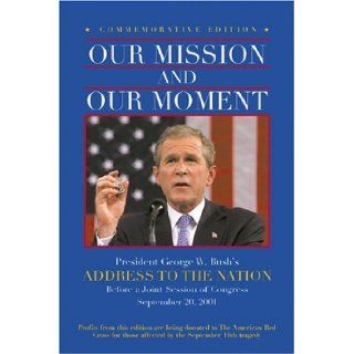 Our Mission and Our Moment: President George W. Bush's Address to the Nation Before a Joint Session of Congress, September 20, 2001: United States President (2001  : Bush), George W. Bush: 9781557045232: Books