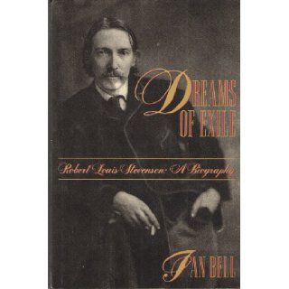 Dreams of Exile: Robert Louis Stevenson : A Biography: Ian Bell: 9780805028072: Books