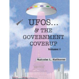 UFOs   & the government coverup: Malcolm L Hathorne: 9780964543409: Books
