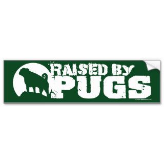 RAISED BY PUGS Green Bumper Sticker