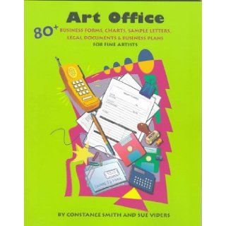 Art Office: 80+ Business Forms, Charts, Sample Letters, Legal Documents & Business Plans for Fine Artists: Constance Smith, Sue Viders: 9780940899278: Books