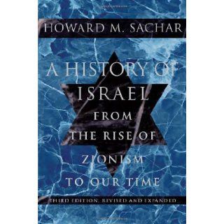 A History of Israel: From the Rise of Zionism to Our Time: Howard M. Sachar: 9780375711329: Books