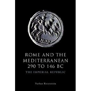 Rome and the Mediterranean 290 to 146 BC The Imperial Republic (The Edinburgh History of Ancient Rome) (9780748623211) Nathan Rosenstein Books