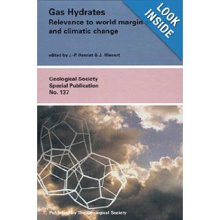 Gas Hydrates: Relevance to World Margin Stability and Climatic Change (Geological Society Special Publication No.137): J. P. Henriet, J. Mienert: 9781862390102: Books