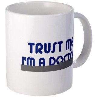 Trust Me I'm a Doctor Mug Mug by CafePress: Kitchen & Dining