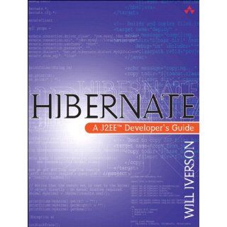 Hibernate: A J2EE Developer's Guide: Will Iverson: 9780321268198: Books