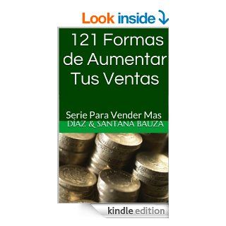 121 Formas de aumentar Tus Ventas Serie Para Vender Mas (Spanish Edition)   Kindle edition by Cristina Diaz Lovera, Cristian Santana Bauza. Business & Money Kindle eBooks @ .