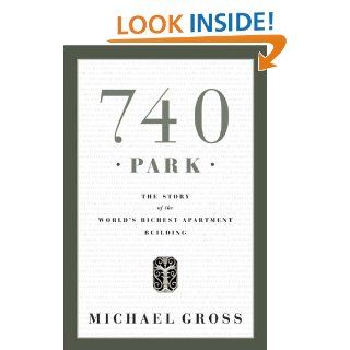 740 Park: The Story of the World's Richest Apartment Building eBook: Michael Gross: Kindle Store