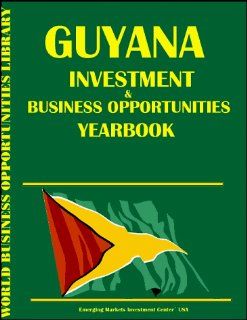 Guyana Investment & Business Opportunities Yearbook (World Investment & Business Opportunities Library) (9780739712702): Ibp Usa: Books