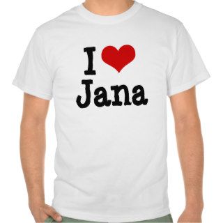 I love Jana T shirt