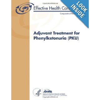 Adjuvant Treatment for Phenylketonuria (PKU): Comparative Effectiveness Review Number 56: U. S. Department of Health and Human Services, Agency for Healthcare Research and Quality: 9781484054567: Books