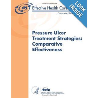 Pressure Ulcer Treatment Strategies: Comparative Effectiveness: Comparative Effectiveness Review Number 90: U. S. Department of Health and Human Services, Agency for Healthcare Research and Quality: 9781490574592: Books
