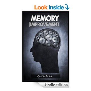 Memory improvement Learn anything and everything and remember what you want (faking smart)(memory improvement, memory help, memory improvement techniques, memory improvement for study) eBook Cecilia Irvine Kindle Store
