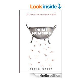 Prime Numbers The Most Mysterious Figures in Math eBook David Wells Kindle Store