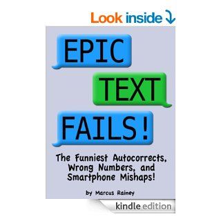 Epic Text Fails The Funniest Autocorrects, Wrong Numbers, and Smartphone Mishaps   Kindle edition by Marcus Rainey. Humor & Entertainment Kindle eBooks @ .