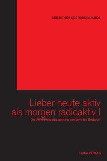 Lieber heute aktiv als morgen radioaktiv I: Willi Baer, Karl Heinz Dellwo: Bücher