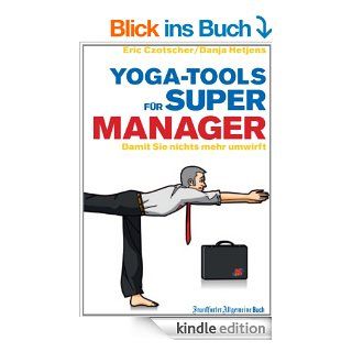 Yoga Tools fr Super Manager Damit Sie nichts mehr umwirft eBook Eric Czotscher, Danja Hetjens Kindle Shop