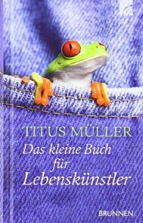 Das kleine Buch fr Lebensknstler: Titus Mller: Bücher
