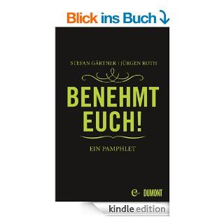 Benehmt euch!: Ein Pamphlet eBook: Jrgen Roth, Stefan Grtner: Kindle Shop