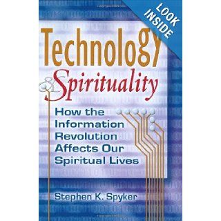 Technology & Spirituality: How the Information Revolution Affects Our Spiritual Lives (Skylight Illuminations): Stephen K. Spyker: 9781594732188: Books
