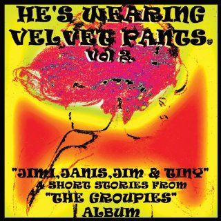 He's Wearing Velvet Pants Vol 2   Jimi, Janis, Jim & Tiny (4 Short Stories from The Groupies Album Music