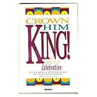 Crown Him King! An Easter Choral Celebration: Music