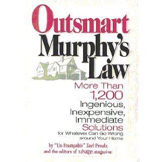 Outsmart Murphy's Law: More than 1, 200 ingenious, inexpensive, immediate solutions for whatever can go wrong around your home: Earl Proulx: 9780899093819: Books