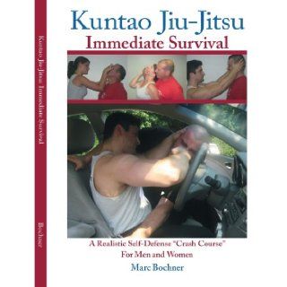 Kuntao Jiu Jitsu: Immediate Survival  A Realistic Self Defense Crash Course For Men and Women: Marc Bochner, Eli Glatt, Kendra Durney, Morris Bochner, Lara Faustino: 9781425151652: Books