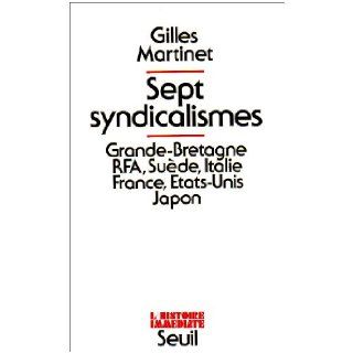 Sept syndicalismes: Grande Bretagne, RFA, Suede, Italie, France, Etats Unis, Japon (L'Histoire immediate) (French Edition): Gilles Martinet: 9782020052139: Books