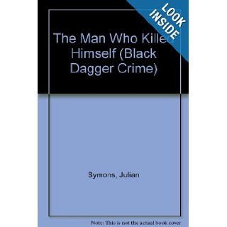 The Man Who Killed Himself (Black Dagger Crime): Julian Symons: 9780745186849: Books