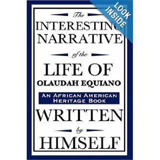 The Interesting Narrative of the Life of Olaudah Equiano: Written by Himself (an African American Heritage Book): Olaudah Equiano: 9781604592429: Books