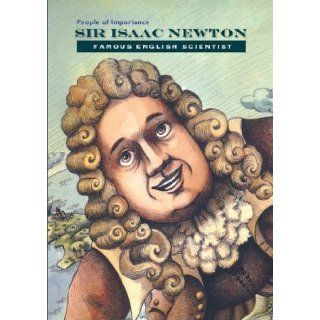 Sir Isaac Newton: Famous English Scientist (People of Importance): Anne Marie Sullivan, Mauro Evangelista: 9781422228562: Books