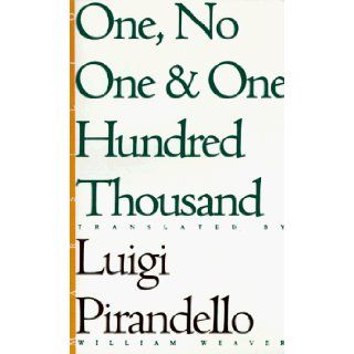 One, No One, and One Hundred Thousand (Eridanos Library) Luigi Pirandello, William Weaver 9780941419741 Books