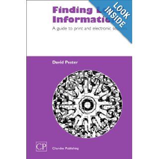 Finding Legal Information: A Guide to Print and Electronic Sources (Chandos Information Professional Series): David Pester: 9781843340461: Books