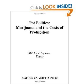 Pot Politics: Marijuana and the Costs of Prohibition (9780195188028): Mitch Earleywine: Books
