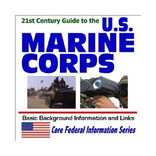21st Century Guide to the U.S. Marine Corps   Basic Background Information and Links (Core Federal Information Series): Department of Defense: 9781592480609: Books