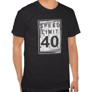 40th Birthday Funny Grungy Speed Limit Sign Shirts