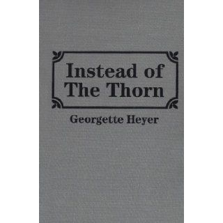Instead of the Thorn: Georgette Heyer: 9780848813666: Books