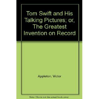 Tom Swift and His Talking Pictures; or, The Greatest Invention on Record: Victor Appleton, Frontis: Books