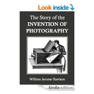 The Story of the Invention of Photography eBook William Jerome Harrison Kindle Store