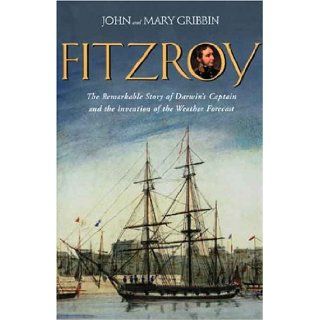 FitzRoy: The Remarkable Story of Darwin's Captain and the Invention of the Weather Forecast: John Gribbin, Mary Gribbin: 9780300103618: Books