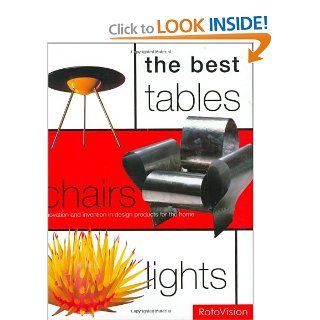 The Best Tables, Chairs, Lights: Innovation and Invention in Design Products for the Home: Mel Byars: 9782880468323: Books