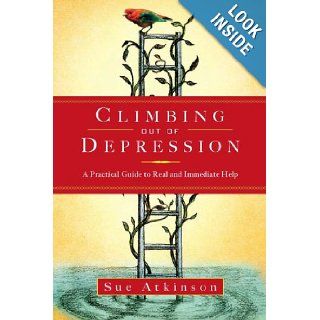 Climbing Out of Depression A Practical Guide to Real and Immediate Help Sue Atkinson 9781585426850 Books