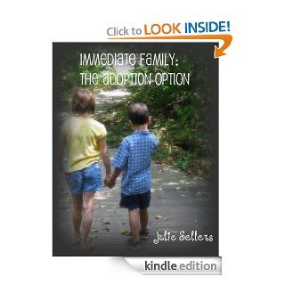 Immediate Family: The Adoption Option eBook: Julie Sellers: Kindle Store