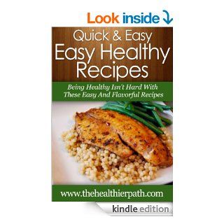 Easy Healthy Recipes: Being Healthy Isn't Hard With These Easy And Flavorful Recipes. (Quick & Easy Recipes)   Kindle edition by Mary Miller. Cookbooks, Food & Wine Kindle eBooks @ .