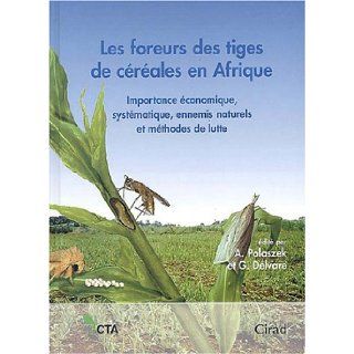 Les Foreurs des tiges de cereales en Afrique. Importance Economique, Systematique, Ennemis Naturels et Methodes de Lutte: A. Polaszek, G. Delvare: 9782876144255: Books