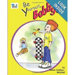 Be Yourself, Bobby! (TyToonz) (Volume 3): Demia A Lindsey Mitchell: 9780985873615: Books