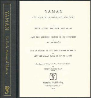 Yaman: Its Early Medieval History: UMARAH IBN ALI AL HAKAMI, Ibn Khaldun, Muhammad Ibn Yaqub Janadi, Henry Cassels Kay: 9781578985340: Books