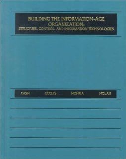Building the Information Age Organization Structure, Control, and Information Technologies James I. Cash, Robert G. Eccles, Nitin Nohria, Richard L. Nolan 9780256124583 Books