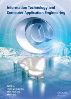 Information Technology and Computer Application Engineering: Proceedings of the International Conference on Information Technology and Computer Application Engineering (ITCAE 2013): Hsiang Chuan Liu, Wen Pei Sung, Yao Wenli: 9781138000797: Books